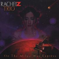 Rachel Z Trio On The Milkyway Express: A Tribute To The Music Of Wayne Shorter