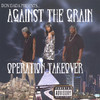 Against the Grain Operation Takeover