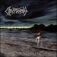 Cryptopsy And Then You`ll Beg