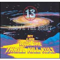 My Life With The Thrill Kill Kult 13 Above The Night