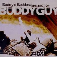 Buddy Guy Buddy`s Baddest: The Best Of Buddy Guy