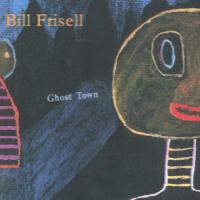 Bill Frisell Ghost Town