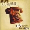 Bruce Cockburn Life Short Call Now