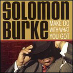 Solomon Burke Make Do With What You Got