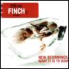 Finch New Beginnings / What It Is To Burn