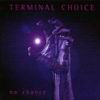 Terminal Choice No Chance