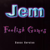 Jem Foolish Games (Dance Version) - EP