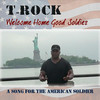 T-Rock Welcome Home Good Soldier - Single