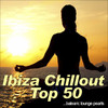 Noise Boyz Ibiza Chillout Top 50...Balearic Lounge Pearls