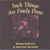Michael W. Smith Such Things Are Finely Done