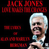 Jones Jack Love Makes the Changes: The Lyrics of Alan and Marilyn Bergman