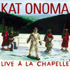 Kat Onoma Live à La Chapelle