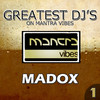 Madox Greatest DJ`s on Mantra Vibes: Madox, Vol. 1