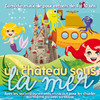Thierry Fervant Un château sous la mer (Comédie musicale pour enfants de 4 à 10 ans, avec les accompagnements musicaux pour les chanter soi-même ou avec sa classe)