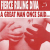 Fierce Ruling Diva A Great Man Once Said...