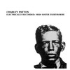 Charley Patton Electrically Recorded: High Water Everywhere