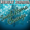 Robert Johnson Sweet Home Chicago