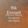 Rik Emmett Marco`s Secret Songbook (Abridged)