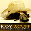 Roy Acuff The King of Country Music