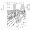 Jetlag 9:15 to Nowhere - EP