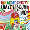 The Mint Chicks Crazy? Yes! Dumb? No!