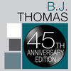 B.J. Thomas B.J. Thomas: 45th Anniversary Edition