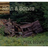 Mark Brown Skin and Bones