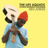 Seu Jorge The Life Aquatic - Studio Sessions featuring Seu Jorge