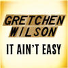 Gretchen Wilson It Ain`t Easy - Single