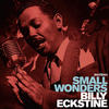 Billy Eckstine Small Wonders (feat. Buddy Baker and His Orchestra, Russ Case and His Orchestra & Sarah Vaughan)