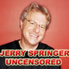 Jerry Springer Uncensored