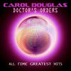 Carol Douglas Doctor`s Orders - All Time Greatest Hits