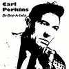 Carl Perkins Be-Bop-A-Lula