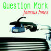 Question Mark Famous Tunes