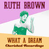 Ruth Brown What A Dream