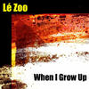 Le Zoo When I Grow Up (Dance Mix) - Single