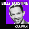 Billy Eckstine Caravan