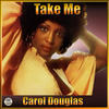 Carol Douglas Take Me: The Best of Carol Douglas