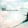 Taxi Take What You Want (Remixes)