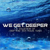 Ralf GUM We Get Deeper (A Collection of Deep and Tech House Tunes)
