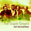 The Staple Singers Ain`t That Good News