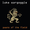 Luke Eargoggle Pawns of the Field