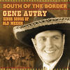 Gene Autry South of the Border: Gene Autry Sings the Songs of Old Mexico