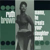 Ruth Brown Mama, He Treats Your Daughter Mean