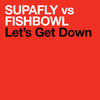 Supafly & Fishbowl Let`s Get Down