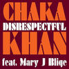 Chaka Khan Disrespectful (feat. Mary J. Blige)