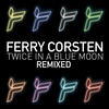 Ferry Corsten Twice In a Blue Moon (Remixed)