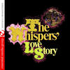 Whispers The Whispers` Love Story (Digitally Remastered)