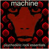 Machine Psychedelic Rock Essentials