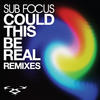 Sub focus Could This Be Real (Remixes) - Single